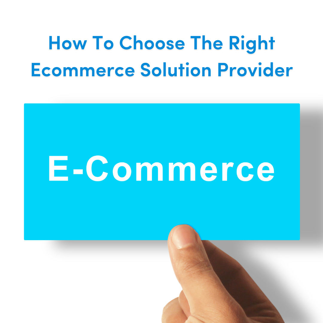 How To Choose The Right Ecommerce Solution Provider